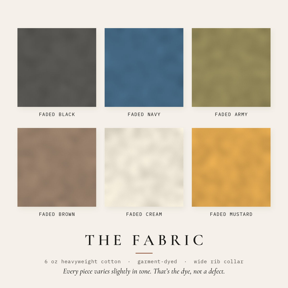 Fabric swatches of the six garment-dyed colors: Faded Black, Navy, Army, Brown, Cream and Mustard, on 6 oz heavyweight cotton.